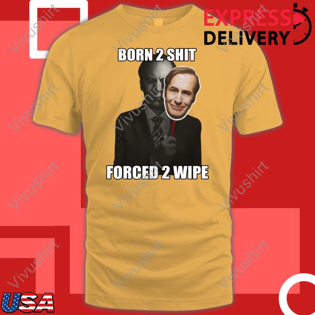 Born 2 Shit Forced 2 Wipe Tee