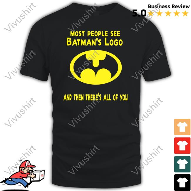 Mlovetube2 Most People See Batman's Logo And Then There's All Of You Shirt Gigglepops