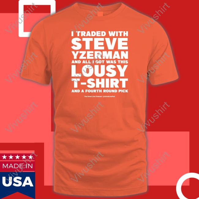 Grindlinepod I Traded With Steve Yzerman And All I Got Was This Lousy T Shirts