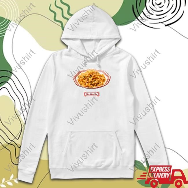 Not Like Us New Ho King Fried Rice Shirts