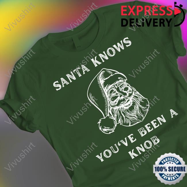 Mindynl79 Santa Knows You've Been A Knob Shirt