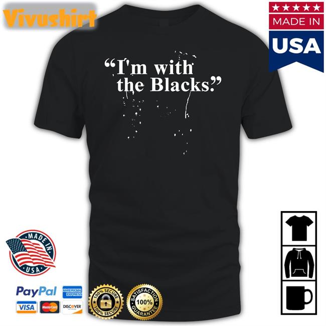 Steve Saldivar I 'm With The Blacks Shirt Black