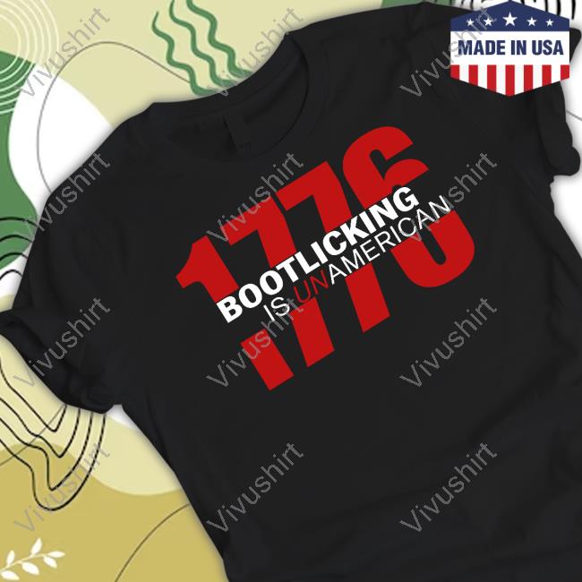1776 Bootlicking Is Unamerican Tees