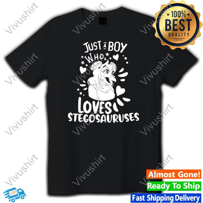 Just A Boy Who Loves Stegosauruses Shirts