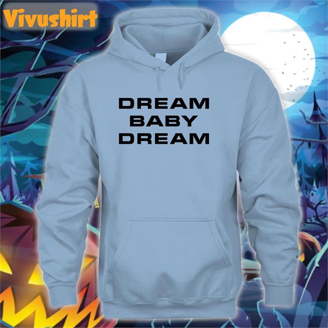Dream Baby Dream Hoodie Bad Bunny Dream Baby Dream T Shirts