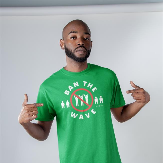 Ban The Wave Shirt