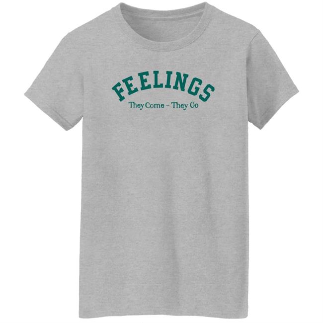 Feelings They Come-They Go Sweatshirt Amc Feelings They Come-They Go Shirt Feelings They Come-They Go Sweatshirt Amc Feelings They Come-They Go Shirt