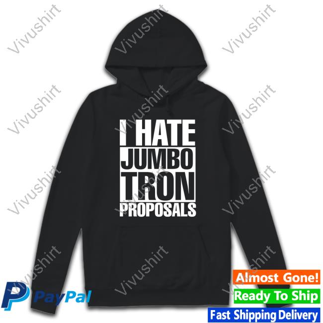 I Hate Jumbotron Proposals Shirt