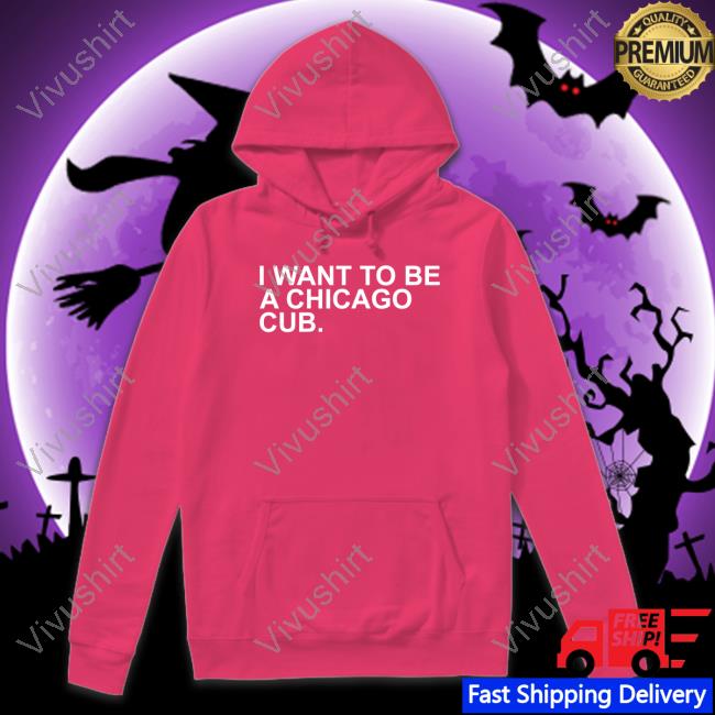 Obvious Shirts Merch I Want To Be A Chicago Cub Shirt