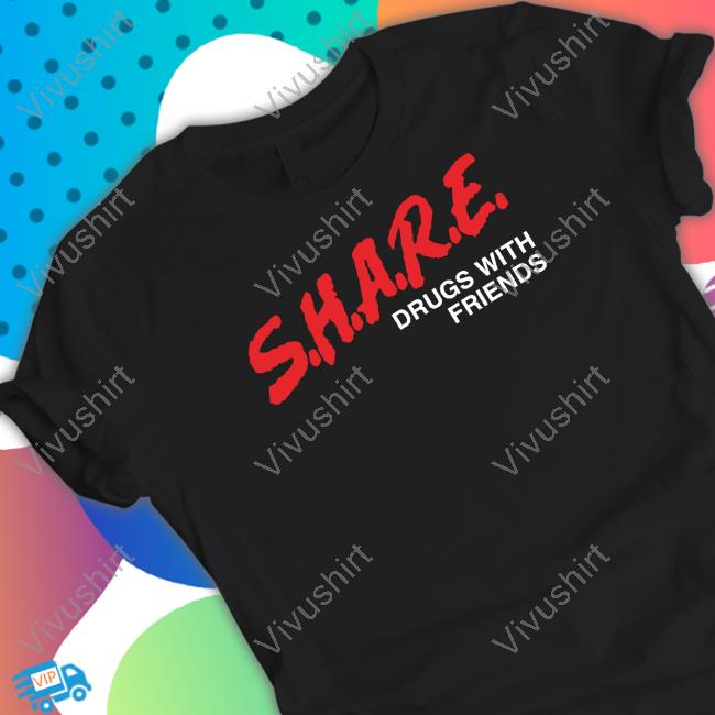 Thegoodshirts Store Share Drugs With Friends T Shirts