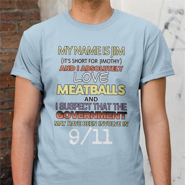 My Name Is Jim It's Short For Jimothy And I Absolutely Shirts