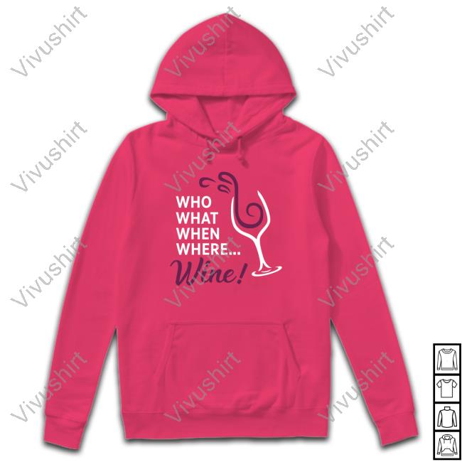 Who What When Where Wine New Shirt