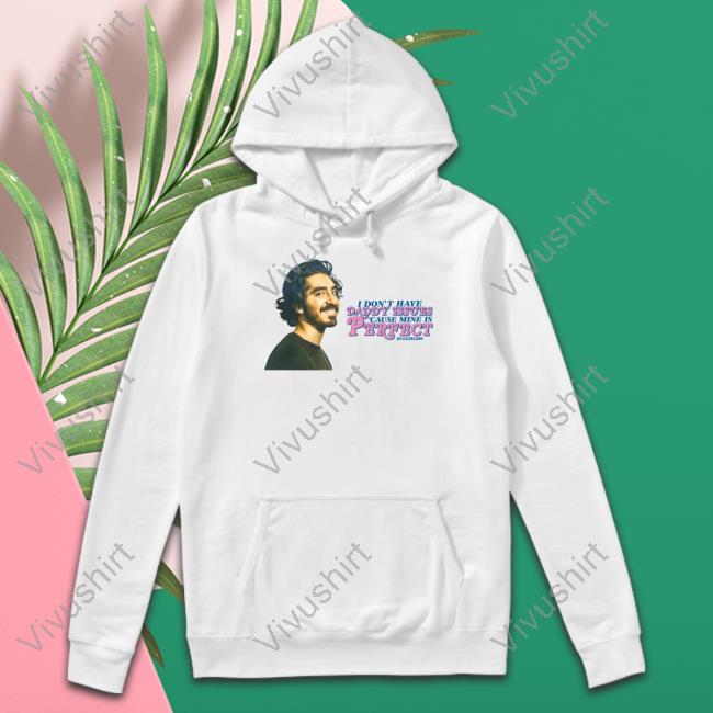 Buggirl200 Shop I Don't Have Daddy Issues Cause Mine Is Perfect Dev Patel T-Shirt