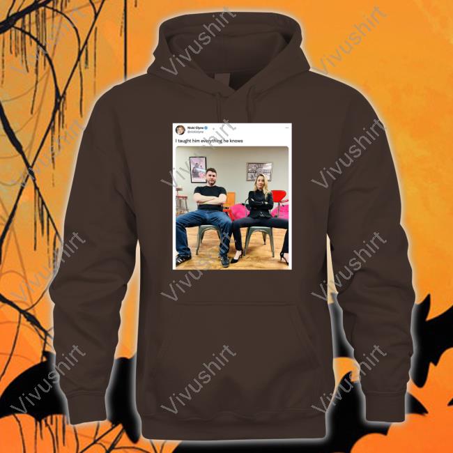 James Lindsay I Taught Him Everything He Knows Shirt Nicki Clyne I Taught Him Everything He Knows Shirts