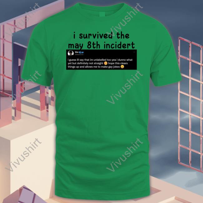 Max I Survived The May 8Th Incidert Shirt