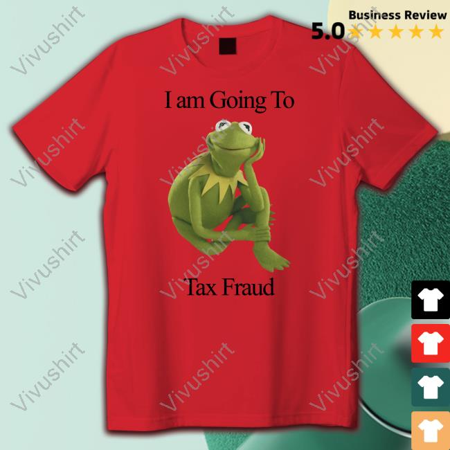 Kermit The Frog I'm Going To Tax Fraud T Shirt