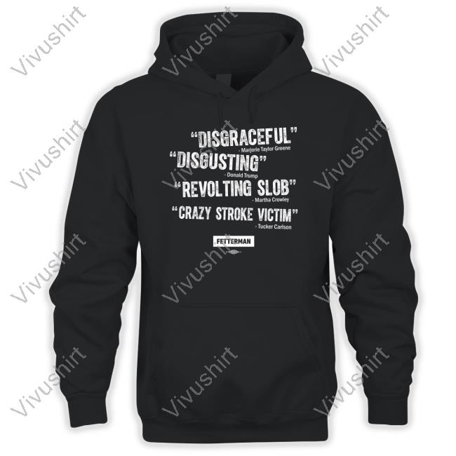 John Fetterman Disgraceful Disgusting Revolting Slob Crazy Stroke Victim T Shirts