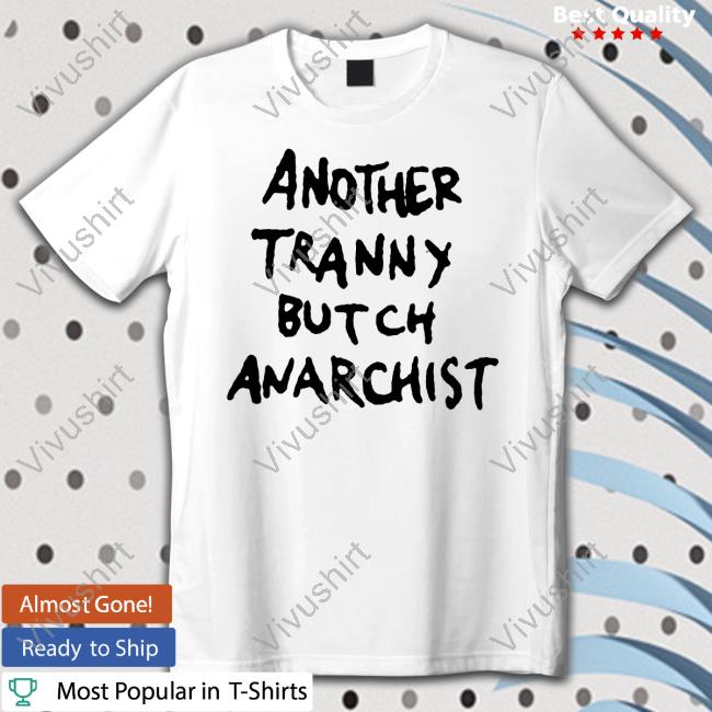 Militant Transgirl Store Another Tranny Butch Anarchist Shirt