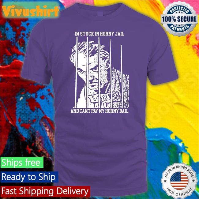Thegoodshirts Store I'm Stuck In Horny Jail And Cant Pay My Horny Bail Tee Shirt Thegoodshirts Store I'm Stuck In Horny Jail And Cant Pay My Horny Bail Sweatshirt