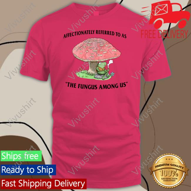 Justinsshirt Store Affectionately Referred To As The Fungus Among Us Long Sleeve T Shirt
