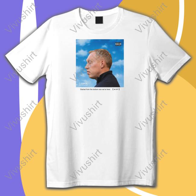 Art Of Football Merch Started From The Bottom Now We're Here Aof Shirt Cooper Nothing Was The Same