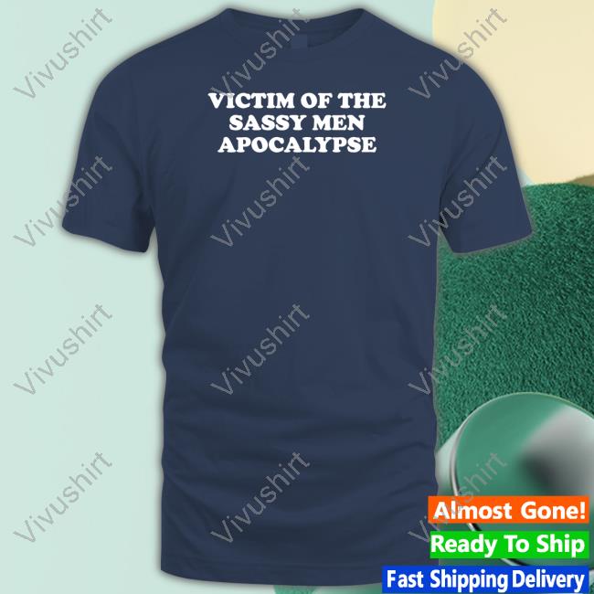Victim Of The Sassy Men Apocalypse Tee Mouseslaundry