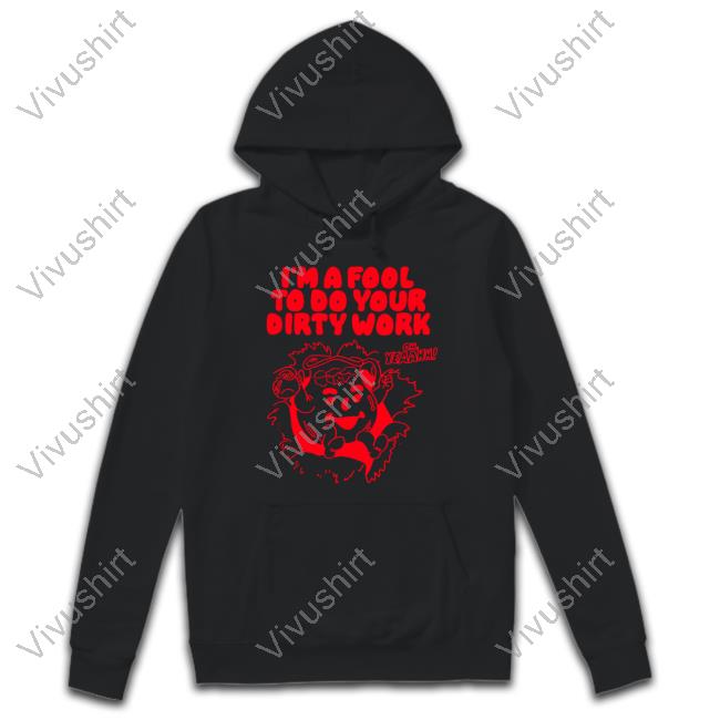 I'm A Fool To Do Your Dirty Work Long Sleeve