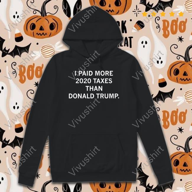 I Paid More 2020 Taxes Than Donald Trump Tee Shirt