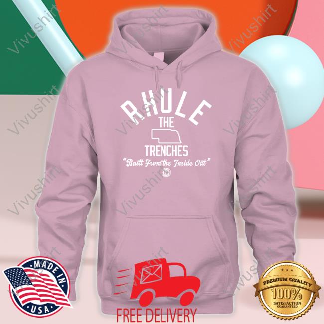 Rhule The Trenches Built From The Inside Out New Shirt Bbbprinting Merch Rhule The Trenches Built From The Inside Out Tee Shirts Nebraska