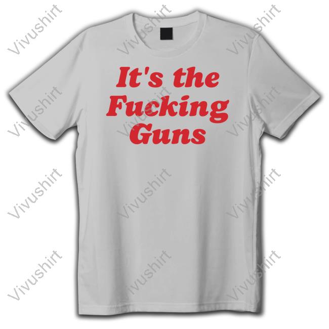 It's The Fucking Guns Tee Shirt
