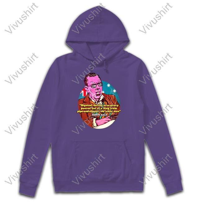 Bigoted Boring Arse-Gravy Poured Out Of A Mug From Pipe-And- Slippers Old White Men T Shirt Nordacious Shop Bigoted Boring Arse-Gravy Hoodie Ronni Salt