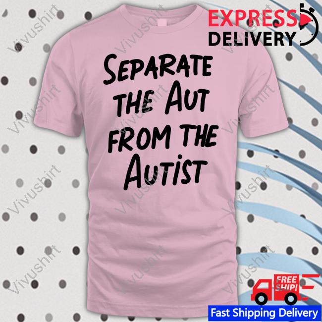 Separate The Aut From The Autist New Shirt