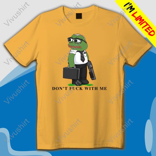 Don't Fuck With Me Pepe Frog T Shirt