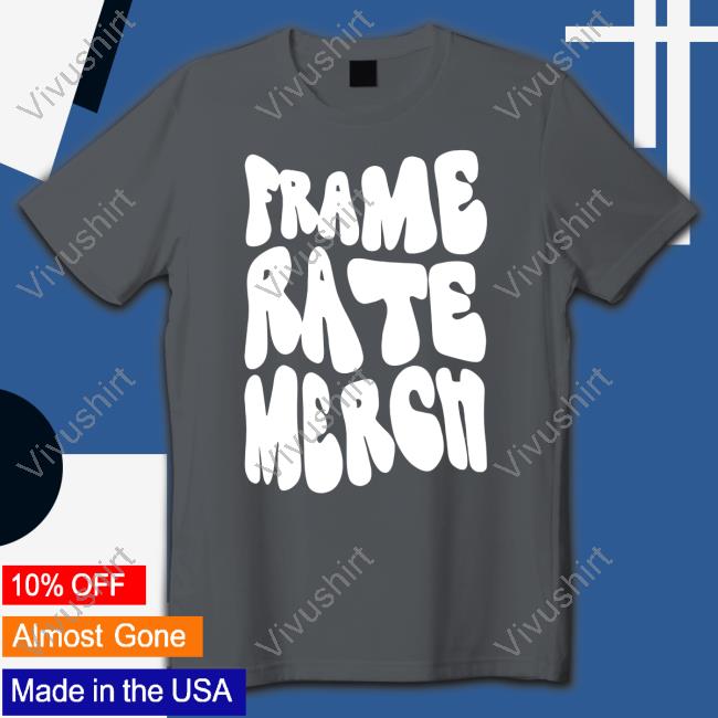Frame Rate Merch Shirt Frameratemerch