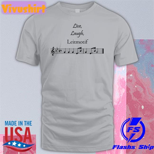 Threatnotation Live Laugh Leitmotif Shirt Threatening Music Notation Live Laugh Leitmotif T Shirt