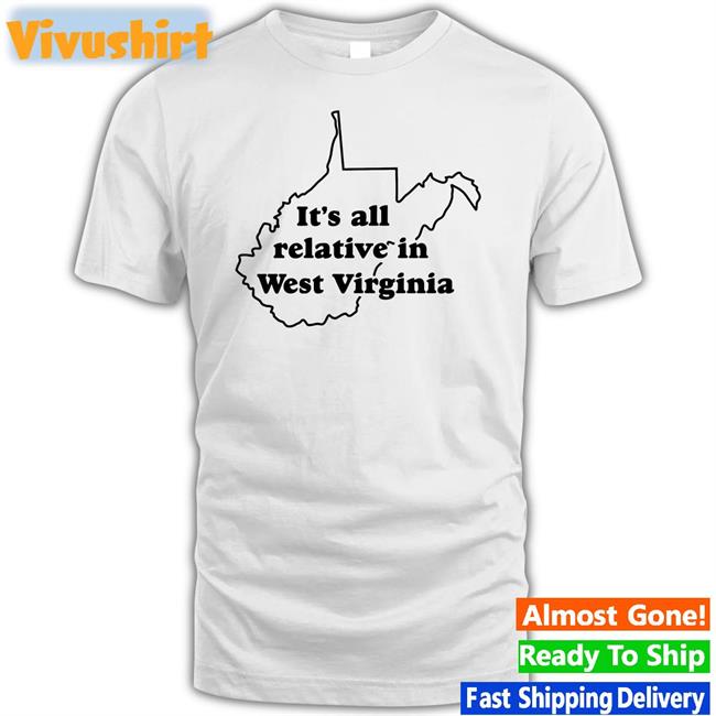 It's All Relative In West Virginia Tee Shirt