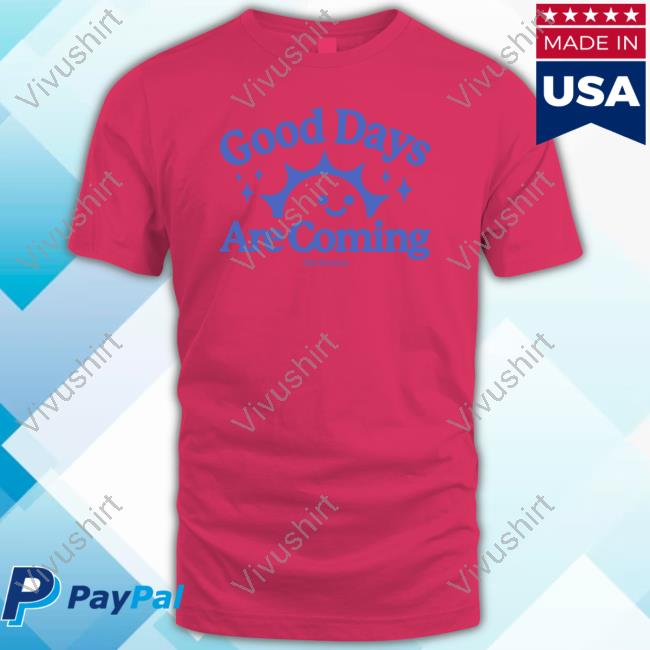 Good Days Are Coming Hooded Sweatshirt