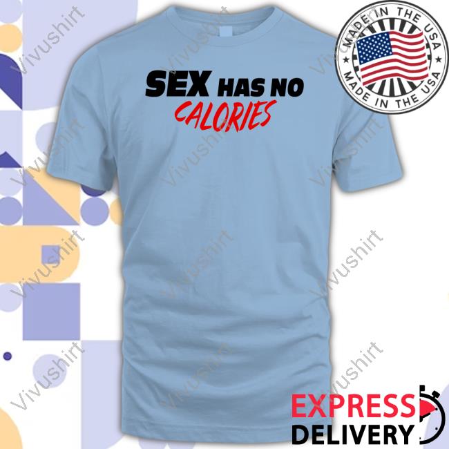Banter Baby Sex Has No Calories New Shirt