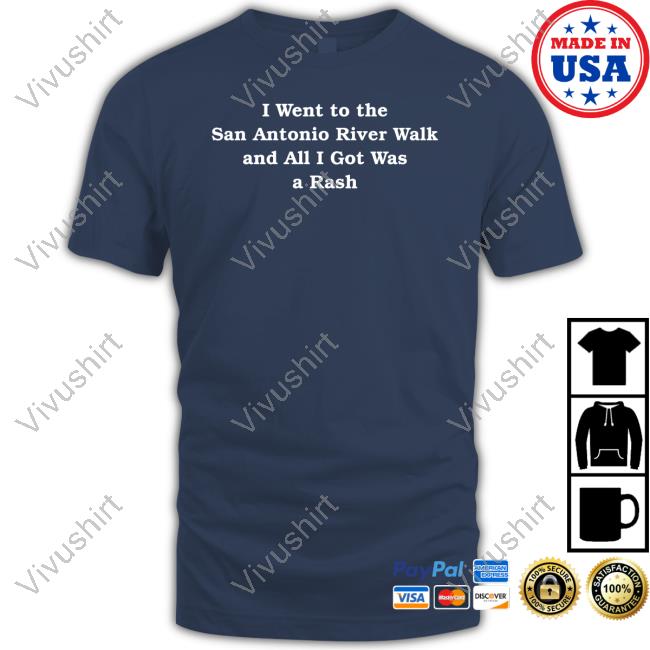 Dylan I Went To The San Antonio River Walk And All I Got Was A Rash Shirt, T Shirt, Hoodie, Sweater, Long Sleeve T-Shirt And Tank Top