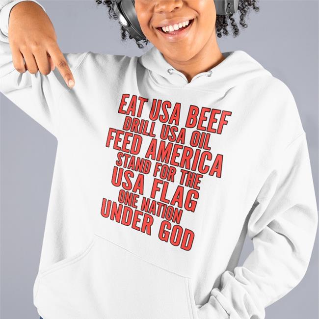 Eat Us Beef Drill Us Oil Feed America Stand For The Usa Flag Shirt Aceciliahines58