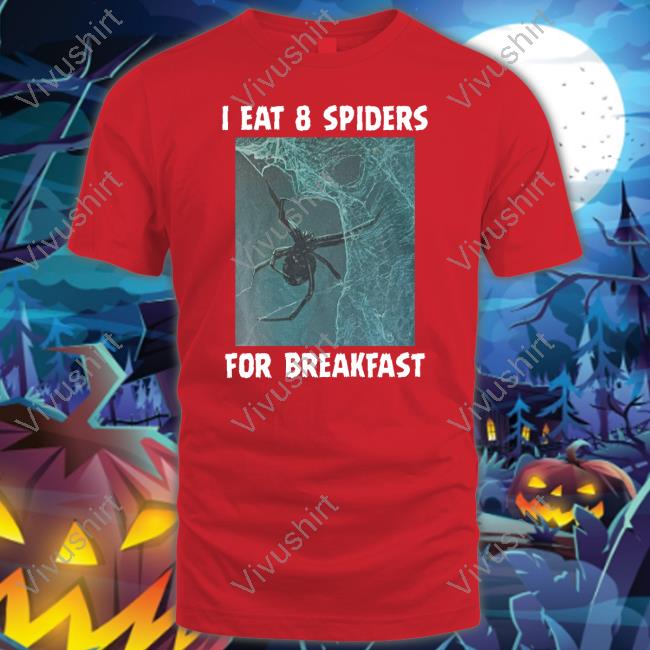 I Eat 8 Spiders For Breakfast Tee
