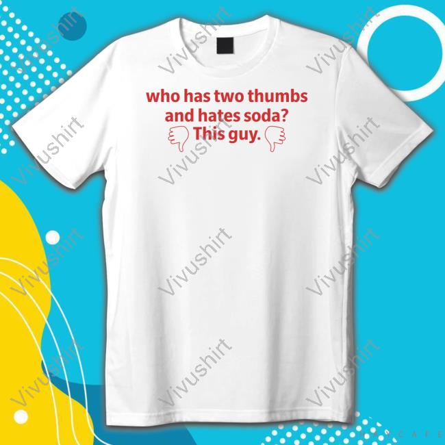 Nauticaltide Who Has Two Thumbs And Hates Soda This Guy New Shirt
