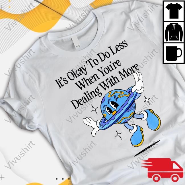 Maobabie It's Okay To Do Less When You're Dealing With More Tees