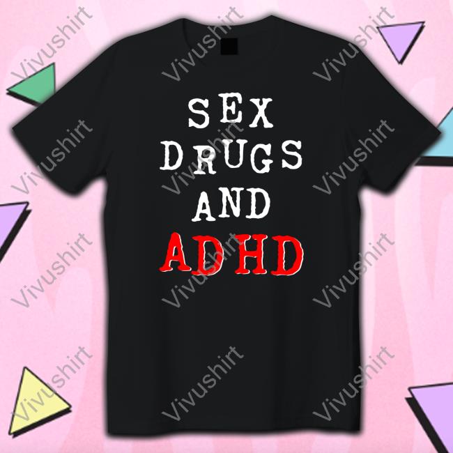 Sex Drugs And Adhd Sweatshirt