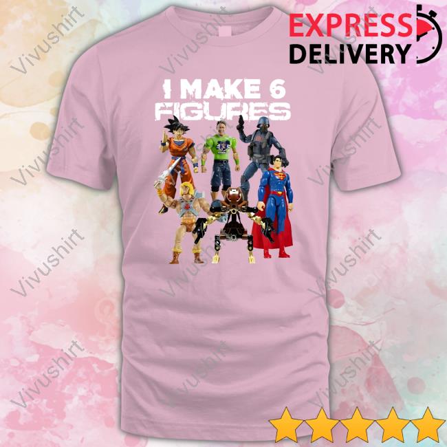 Shirts That Go Hard I Make 6 Figures Tee