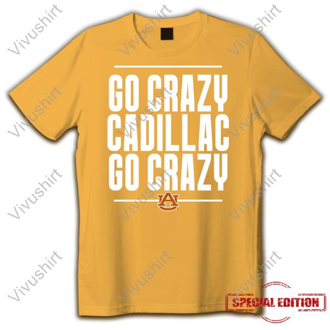 Go Crazy Cadillac Shirt Scarletandgoldshop Scarletandgold Shop Go Crazy Cadillac Go Crazy T Shirt Auburn Football