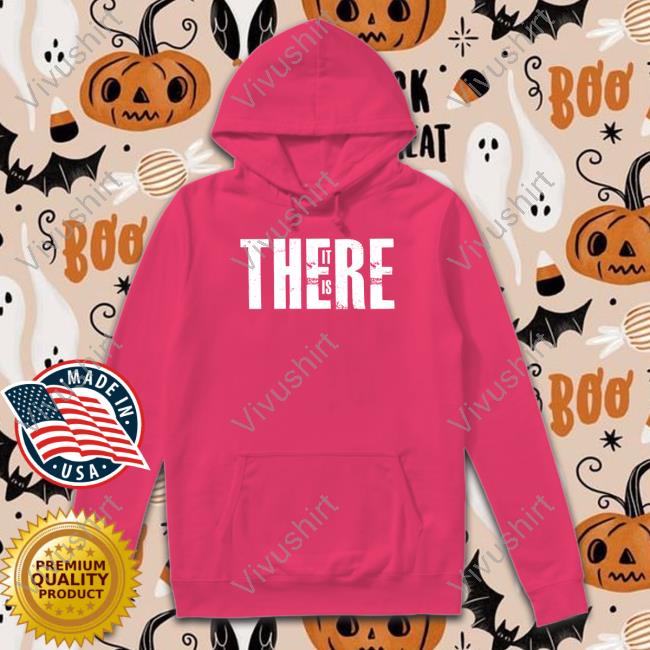 Dellorlol Store There It Is Shirt, T Shirt, Hoodie, Sweater, Long Sleeve T-Shirt And Tank Top
