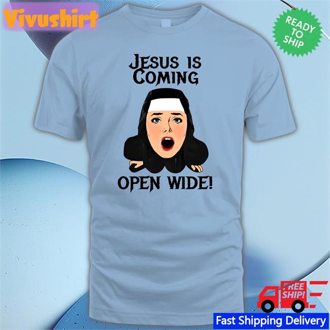 Jesus Is Coming Open Wide T Shirt Jesus Is Coming Open Wide T Shirt The Good Shirts