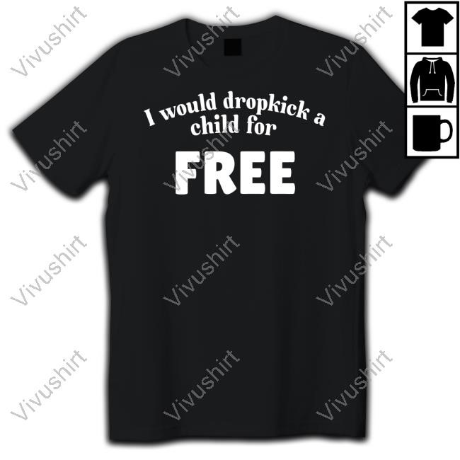 Unethicalthreads I Would Dropkick A Child For Free Long Sleeved T-Shirt
