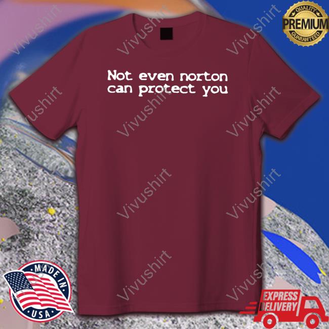 Shirts That Go Hard Not Even Norton Can Protect You Sweatshirt